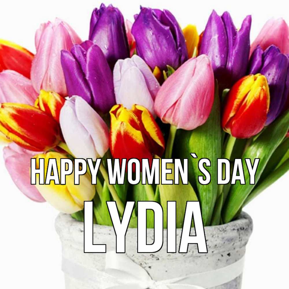 Greetings card с именем, Lydia happy women`s day букет Greetings with text for free download 
